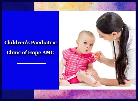 Children''s Paediatric Clinic of Hope AMC – Offering Advanced Medical Services, Treatment, and Care